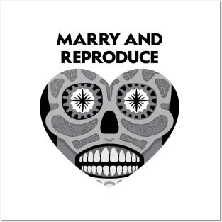 Marry and Reproduce (Black and White) Posters and Art
